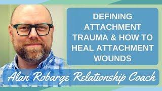 Defining Attachment Trauma: How to Heal Attachment Wounds