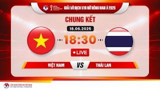  Trực tiếp: VIỆT NAM - THÁI LAN  |18:30-18.6.2025| GIẢI VÔ ĐỊCH U19 NỮ ĐÔNG NAM Á 2025