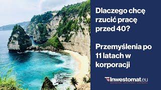 Dlaczego chcę rzucić pracę przed czterdziestką? Przemyślenia po 11 latach w korporacji