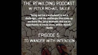 The Rewilding Podcast Episode 5: To Wander with Intention