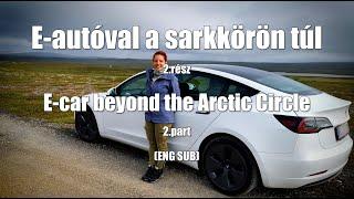 E-autóval a sarkkörön túl 2 rész/E car beyond the Arctic Circle part2 (ENG SUB)