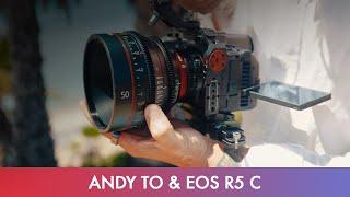 Andy To and the EOS R5 C