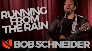 Running from the Rain | Bob Schneider