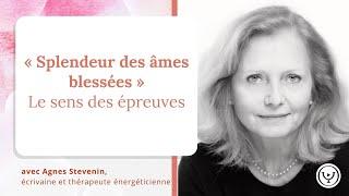 "Splendeur des âmes blessées" : le sens des épreuves, avec Agnes Stevenin