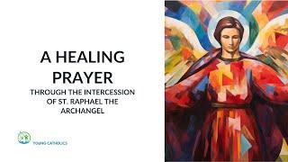 A Healing Prayer to Saint Raphael the Archangel