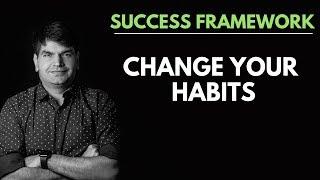 SUCCESS FRAMEWORK 9- CHANGE YOUR HABITS | Sumit Agarwal | Business Coach