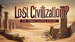 The Lost Civilization Beneath the Sahara | The Forgotten Empire of the Green Sahara