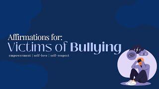 POWERFUL and EFFECTIVE Affirmations To Overcome Bullying