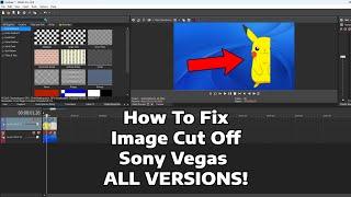 How to Fix Image Cut Off in Sony Vegas Pro (All Versions)