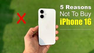 iPhone 16 - 5 Reasons Not To Buy it! | iPhone 16 Review in Hindi