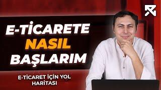 E-ticarete NASIL Başlarım? | E-ticaret için yol haritası nasıl olmalı |  E-ticaret ve E-ihracat