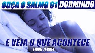 ADORMEÇA ORANDO O SALMO 91 E VEJA O QUE ACONTECE!! | Fábio Teruel