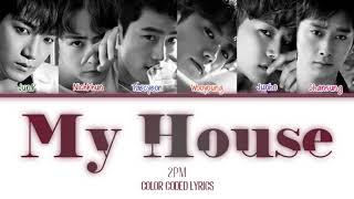 2PM - 'My House' (우리집) (Color Coded Lyrics Han/Rom/Eng)