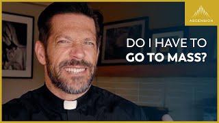 Do I Have to Go to Mass? Sunday Obligation Explained