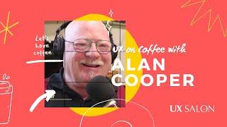 UX on Coffee with Alan Cooper