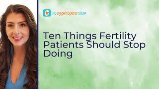 Ten Things Fertility Patients Should Stop Doing to Get Pregnant #infertility #ttc