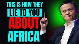 Jack Ma  - They lied to you about Africa -  Afirca is the future econmic powerhouse