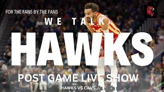 WE TALK HAWKS POST GAME LIVE. HAWKS DEFEAT CAVS, AGAIN