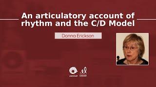 An articulatory account of rhythm and the C/D Model - Dra. Donna Erickson | Speech Prosody Lectures