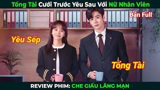 [Review Phim] Tổng Tài Cưới Trước Yêu Sau Với Nữ Nhân Viên | Che Giấu Lãng Mạn Full | Phim Ngôn Tình