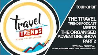 The Organized Adventure Show - Episode 6, Part 2 with Dan Christian, Travel Trends Podcast Host