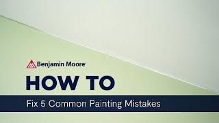 How To Fix 5 Common Painting Mistakes | Benjamin Moore