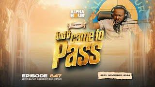 ALPHA HOUR EPISODE 847 |  AND IT CAME TO PASS   || 20TH NOVEMBER,2024