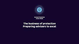 "The business of protection - Preparing advisers to excel" - Income Protection ACTION Week 2024