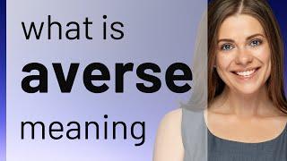 Averse — what is AVERSE meaning