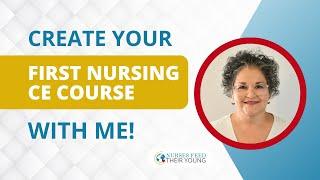 CREATE YOUR FIRST NURSING CE COURSE WITH ME!