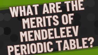 What are the merits of Mendeleev periodic table?