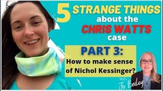 5 STRANGE THINGS about the CHRIS WATTS case PART 3 - NICHOL KESSINGER