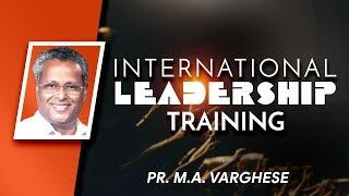 INTERNATIONAL LEADERSHIP TRAINING 2019 | PS. M.A VARGHESE