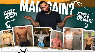 Bulk, Cut, or Maingain? (6 SUBSCRIBER SUBMISSIONS)