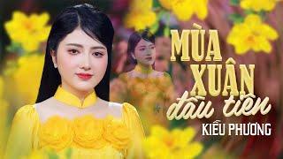 Mùa Xuân Đầu Tiên - Kiều Phương | Mỹ Nhân Xinh Đẹp Hát Nhạc Xuân Cực Hay | 4K MV Official