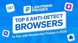 TOP 5 ANTI-DETECT BROWSERS FOR  RESIDENTIAL PROXIES IN 2025