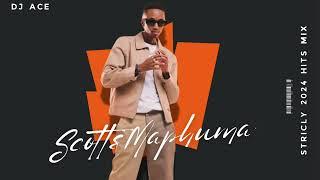 Scotts Maphuma | Strickly 2024 Hits Mix | DJ Ace ️