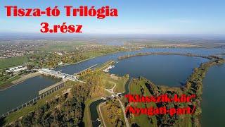 Tisza-tó Trilógia 3.rész: "Klasszik-kör" /Nyugati part+Hullámhidak/ 2022. 4K. 2160p