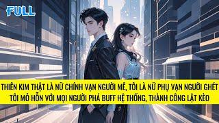 FULL | THIÊN KIM GIẢ THỨC TỈNH DÙNG MỎ HỖN PHÁ BUFF CỦA THIÊN KIM THẬT CÓ HỆ THỐNG | TRUYỆN AUDIO