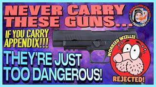 Do Not Carry These Guns! They Are TOO DANGEROUS!..(If You Appendix Carry)