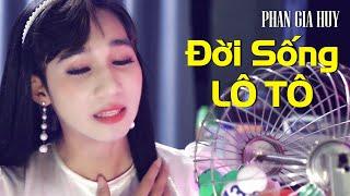 Đời Sống Lô Tô - Phan Gia Huy ( Bé 8 ) | Nghe mà suy ngẫm về cuộc đời Lô Tô (MV HD)