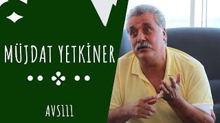 AVS111 BÖLÜM 2 : MÜJDAT YETKİNER