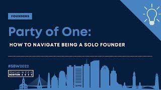 Party of One: How to Navigate Being a Solo Founder | Startup Boston Week 2022