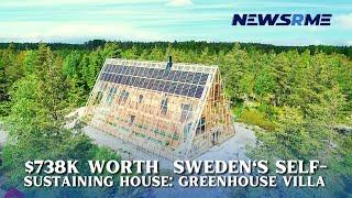 $738K worth  Sweden's Self-Sustaining House: Greenhouse Villa | Sweden News | NewsRme