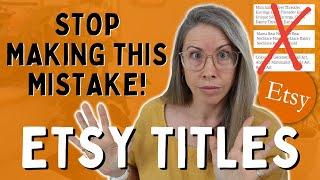 ETSY LISTING TITLES - Stop Making this Common Mistake - You're Losing Sales