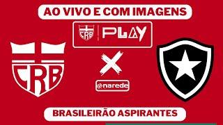 CRB X BOTAFOGO - CAMPEONATO BRASILEIRO ASPIRANTES SUB23 - AO VIVO