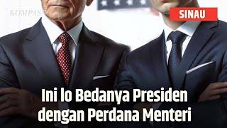 Mencoba Lebih Paham, Perbedaan Presiden dengan Perdana Menteri | SINAU