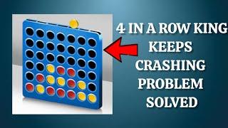 How To Solve 4 in a row king App Keeps Crashing Problem|| Rsha26 Solutions