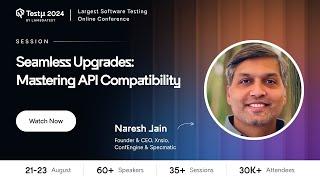 Seamless Upgrades Mastering API Compatibility | Naresh Jain | Testμ | LambdaTest