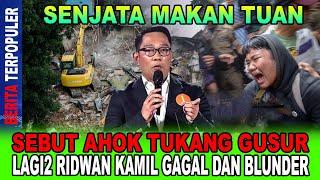 SENJATA MAKAN TUAN...!! SEBUT AHOK TUKANG GUSUR,LAGI2 RIDWAN KAMIL GAGAL DAN BLUNDER!